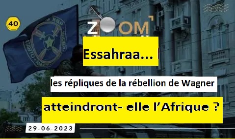 Zoom Essahraa... les répliques de la rébellion de Wagner atteindront- elles l’Afrique ?