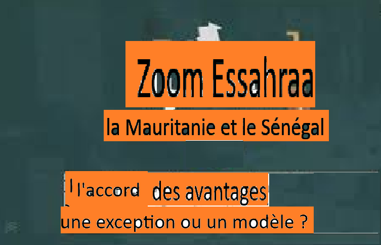 Zoom Essahraa : la Mauritanie et le Sénégal : l'accord des avantages, une exception ou un modèle ?