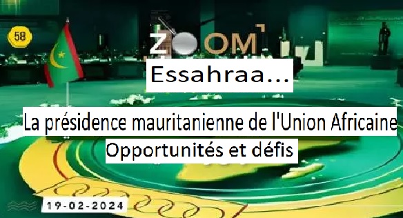 Zoom Essahraa... La présidence mauritanienne de l'Union Africaine... Opportunités et défis