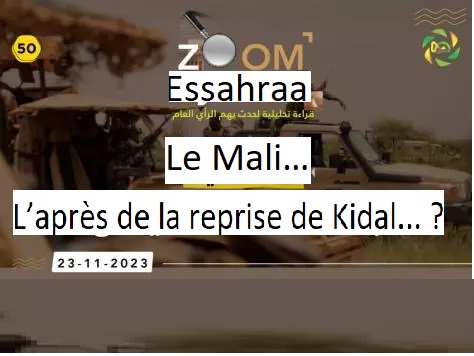 Zoom Essahraa… Le Mali… L’après de la reprise de Kidal... ?